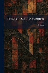 Trial of Mrs. Maybrick - H B Irving - 9781026052556