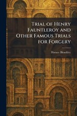 Trial of Henry Fauntleroy and Other Famous Trials for Forgery - Horace Bleackley - 9781026052686