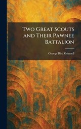 Two Great Scouts and Their Pawnee Battalion - George Bird Grinnell - 9781026052945