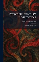 Twentieth Century Civilization - John Pierpont Morgan - 9781026053157