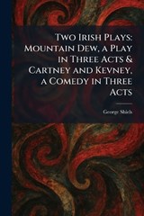 Two Irish Plays - George Shiels - 9781026057711