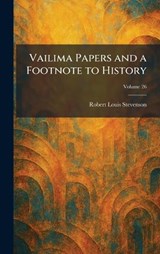 Vailima Papers and a Footnote to History - Robert Louis Stevenson - 9781026064849