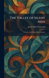 The Valley of Silent Men - James Oliver Curwood - 9781026064962