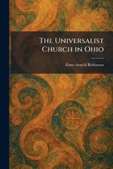 The Universalist Church in Ohio - Elmo Arnold Robinson - 9781026065013