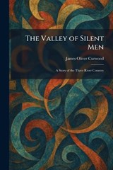 The Valley of Silent Men - James Oliver Curwood - 9781026068533