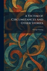 A Victim of Circumstances and Other Stories - George Gissing - 9781026073346