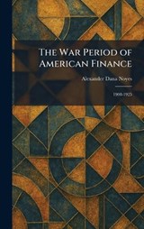 The War Period of American Finance - Alexander Dana Noyes - 9781026073360