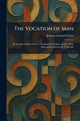 The Vocation of Man - Johann Gottlieb Fichte - 9781026075296