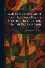 War as an Instrument of National Policy and Its Renunciation in the Pact of Paris - James Thomson Shotwell - 9781026077283