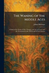 The Waning of the Middle Ages - Johan Huizinga - 9781026077351
