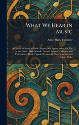 What We Hear in Music - Anne Shaw Faulkner - 9781026080535