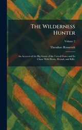 The Wilderness Hunter - Theodore Roosevelt - 9781026082348