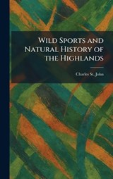Wild Sports and Natural History of the Highlands - Charles St John - 9781026083017