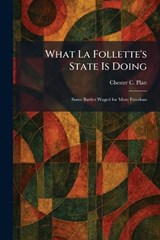 What La Follette's State Is Doing - Chester C Platt - 9781026083611