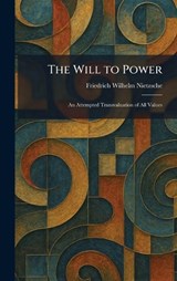 The Will to Power - Friedrich Wilhelm Nietzsche - 9781026084151