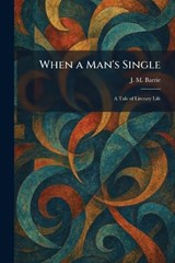 When a Man's Single - James Matthew Barrie - 9781026084281