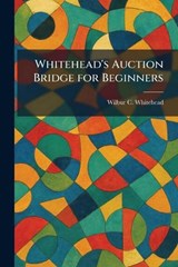 Whitehead's Auction Bridge for Beginners - Wilbur C Whitehead - 9781026085196