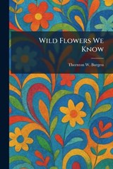 Wild Flowers We Know - Thornton W Burgess - 9781026086780
