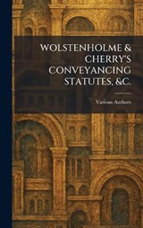 WOLSTENHOLME & CHERRY'S CONVEYANCING STATUTES, &c. -  - 9781026089446