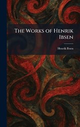 The Works of Henrik Ibsen - Henrik Johan Ibsen - 9781026090480
