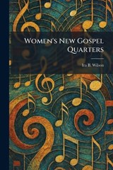 Women's New Gospel Quarters - Ira B Wilson - 9781026092699