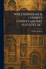 WOLSTENHOLME & CHERRY'S CONVEYANCING STATUTES, &c. -  - 9781026094440
