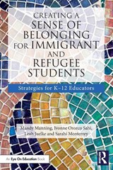 Creating a Sense of Belonging for Immigrant and Refugee Students - Mandy Manning ; Ivonne Orozco Sahi ; Leah Juelke ; Sarahi Monterrey - 9781032000084