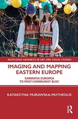 Imaging and Mapping Eastern Europe - Katarzyna (Birkbeck College Murawska-Muthesius - 9781032003610