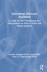 Investment Aftercare Explained - CAROLINA (CITIES & COLLABORATION,  UK) Arriagada Peters ; David (Central Bank of Chile, Chile) Coble ; Toby X. (Texas A&M University, USA) Li ; Brendan (RealSAM Inc, USA) Lewis - 9781032006277
