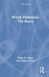 World Prehistory: The Basics - BRIAN M. (UNIVERSITY OF CALIFORNIA,  USA) Fagan ; Nadia Durrani - 9781032011295