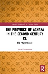The Province of Achaea in the 2nd Century CE - Anna Kouremenos - 9781032014852