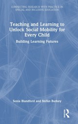 Teaching and Learning to Unlock Social Mobility for Every Child - Sonia Blandford ; Stefan Burkey - 9781032015392