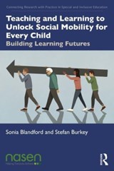 Teaching and Learning to Unlock Social Mobility for Every Child - Sonia Blandford ; Stefan Burkey - 9781032015415