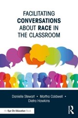 Facilitating Conversations about Race in the Classroom - Danielle Stewart ; Martha (iChange Collaborative Consulting Caldwell ; Dietra Hawkins - 9781032022451