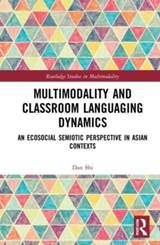 Multimodality and Classroom Languaging Dynamics - Dan Shi - 9781032024653