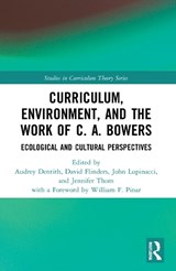 Curriculum, Environment, and the Work of C. A. Bowers - AUDREY (NORTH CAROLINA A&T STATE UNIVERSITY,  USA.) Dentith ; David (Indiana University, USA) Flinders ; John (Washington State University, USA) Lupinacci ; Jennifer (University of Victoria, Canada) Thom - 9781032035628
