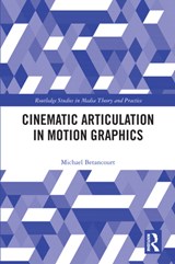 Cinematic Articulation in Motion Graphics - Michael Betancourt - 9781032037011