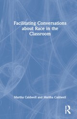 Facilitating Conversations about Race in the Classroom - DANIELLE STEWART ; MARTHA (ICHANGE COLLABORATIVE CONSULTING,  USA) Caldwell ; Dietra Hawkins - 9781032042985