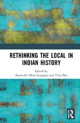Rethinking the Local in Indian History - KAUSTUBH MANI (BANKURA UNIVERSITY,  West Bengal, India.) Sengupta ; Tista (Bankura University, India) Das - 9781032055336