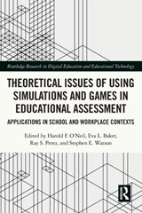Theoretical Issues of Using Simulations and Games in Educational Assessment - HAROLD F.,  Jr. (University of Southern California, US) O'Neil ; Eva L. (CRESST, US) Baker ; Ray S. (Office of Naval Research, US) Perez ; Stephen E. (Affinity Associates LLC, US) Watson - 9781032057675