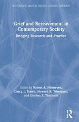 Grief and Bereavement in Contemporary Society - ROBERT A. (PORTLAND INSTITUTE FOR LOSS AND TRANSITION,  Oregon, USA) Neimeyer ; Darcy L. (Western University, Ontario, Canada) Harris ; Howard R. Winokuer ; Gordon F. Thornton - 9781032058955