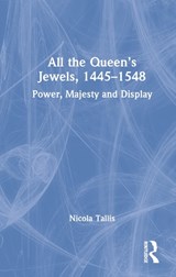 All the Queen’s Jewels, 1445–1548 - Nicola Tallis - 9781032065014