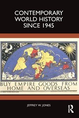 Contemporary World History Since 1945 - Jeffrey W. (University of North Carolina at Greensboro Jones - 9781032068176