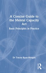 A Concise Guide to the Mental Capacity Act - Tracey Ryan-Morgan - 9781032070643
