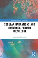 Secular Narrations and Transdisciplinary Knowledge - ABDELMAJID (UNIVERSITY OF KANSAS,  USA) Hannoum - 9781032073026