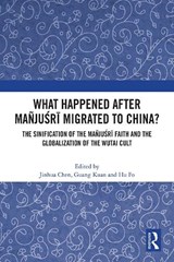 What Happened After Manjusri Migrated to China? - Jinhua Chen ; Guang Kuan ; Hu Fo - 9781032073507