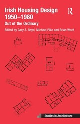 Irish Housing Design 1950 - 1980 - Brian Ward ; Michael Pike ; Gary Boyd - 9781032082059