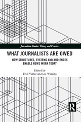 What Journalists Are Owed - FRED VULTEE ; LEE (UNIVERSITY OF MISSOURI,  Columbia, USA) Wilkins - 9781032084039