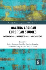 Locating African European Studies - FELIPE ESPINOZA GARRIDO ; CAROLINE (UNIVERSITY OF MUNSTER,  Germany) Koegler ; Deborah Nyangulu ; Mark U Stein - 9781032085814