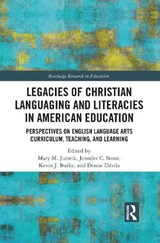 Legacies of Christian Languaging and Literacies in American Education - Mary M. Juzwik ; Jennifer C. Stone ; Kevin J. Burke ; Denise Davila - 9781032087450
